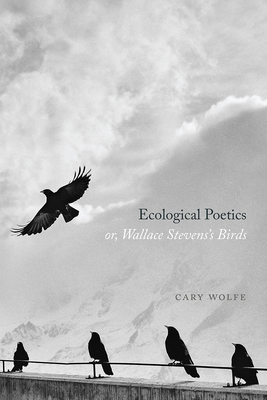 Ecological Poetics; Or, Wallace Stevens's Birds 022668797X Book Cover