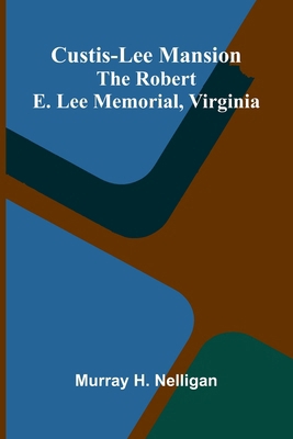 Custis-Lee Mansion: The Robert E. Lee Memorial,... 9369874909 Book Cover