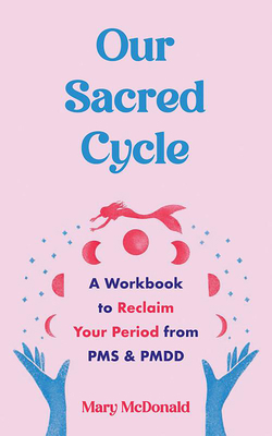 Our Sacred Cycle: A Workbook to Reclaim Your Pe... 1648412106 Book Cover