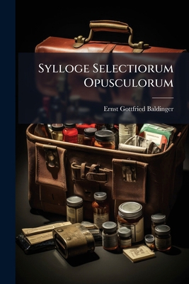 Sylloge Selectiorum Opusculorum: Argumenti Medi... [Latin] 1275976506 Book Cover