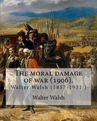 The moral damage of war (1906). By: Walter Wals... 1975733339 Book Cover