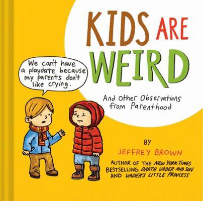 Kids Are Weird: And Other Observations from Par... 1452118701 Book Cover