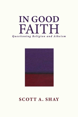 In Good Faith: Questioning Religion and Atheism 1682617920 Book Cover