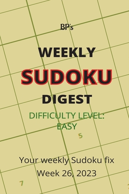Bp's Weekly Sudoku Digest - Difficulty Easy - W... B0C91DKYCB Book Cover