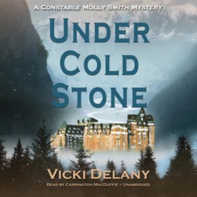 Under Cold Stone: A Constable Molly Smith Mystery 1483014118 Book Cover