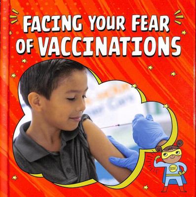 Facing Your Fear of Vaccinations 1398248835 Book Cover