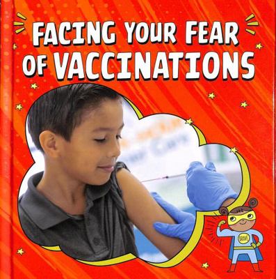 Facing Your Fear of Vaccinations (Facing Your F... 1398248835 Book Cover