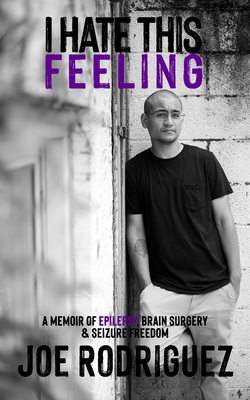 I Hate This Feeling: A Memoir of Epilepsy, Brai... 0578871912 Book Cover