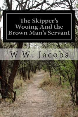 The Skipper's Wooing And the Brown Man's Servant 1502783185 Book Cover