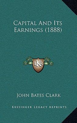 Capital And Its Earnings (1888) 1168892392 Book Cover