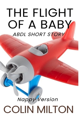 The Flight Of A Baby: An ABDL/Femdom/nappy story B0DVLT9L5Y Book Cover