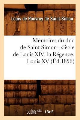 Mémoires Du Duc de Saint-Simon: Siècle de Louis... [French] 2012587674 Book Cover