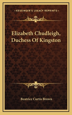 Elizabeth Chudleigh, Duchess Of Kingston 1164485067 Book Cover