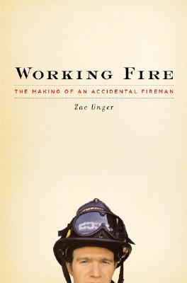 Working Fire: The Making of an Accidental Fireman 1594200017 Book Cover
