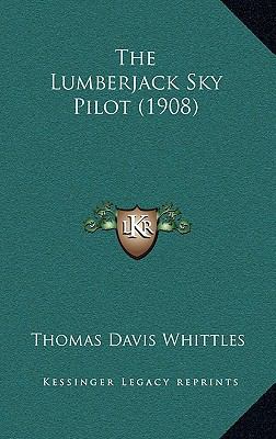 The Lumberjack Sky Pilot (1908) 1165539802 Book Cover