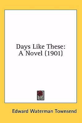 Days Like These: A Novel (1901) 1437003346 Book Cover