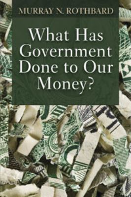 What Has Government Done to Our Money? [Large Print]            Book Cover