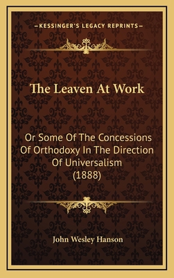 The Leaven At Work: Or Some Of The Concessions ... 1167078918 Book Cover