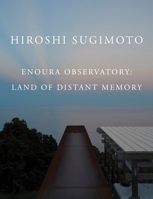 Hiroshi Sugimoto: Enoura Observatory: Land of D... B0F4JC7Q6H Book Cover