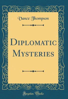 Diplomatic Mysteries (Classic Reprint) 0484580159 Book Cover