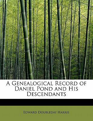 A Genealogical Record of Daniel Pond and His De... 1241669848 Book Cover