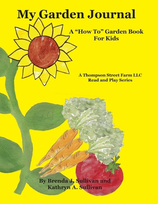 My Garden Journal: A "How To" Garden Book For Kids 1732999007 Book Cover