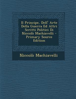 Il Principe, Dell' Arte Della Guerra Ed Altri S... [Italian] 129379077X Book Cover