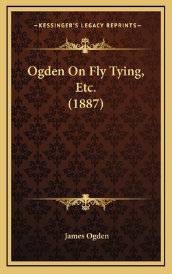 Ogden On Fly Tying, Etc. (1887) 1169114873 Book Cover