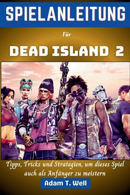 Spielanleitung für Dead Island 2: Tipps, Tricks... [German] B0D2QWT22Q Book Cover
