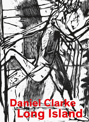 Daniel Clarke: Long Island: Works on Paper 3958298907 Book Cover