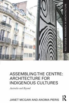 Assembling the Centre: Architecture for Indigen... 1138229326 Book Cover