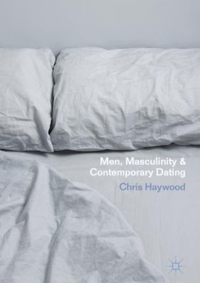Men, Masculinity and Contemporary Dating 1137506822 Book Cover