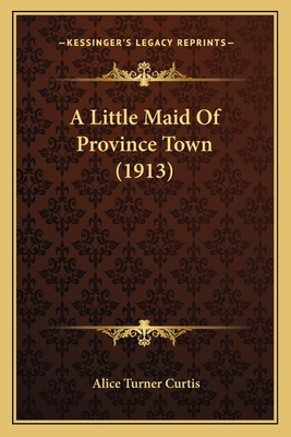 A Little Maid Of Province Town (1913) 1166457117 Book Cover