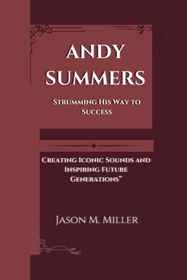 Andy Summers: Strumming His Way to Success, Cre... B0DLN8MCD7 Book Cover