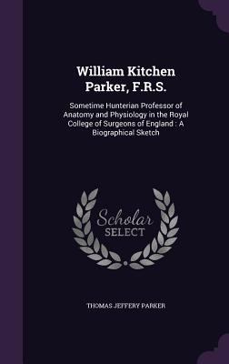 William Kitchen Parker, F.R.S.: Sometime Hunter... 1341426505 Book Cover
