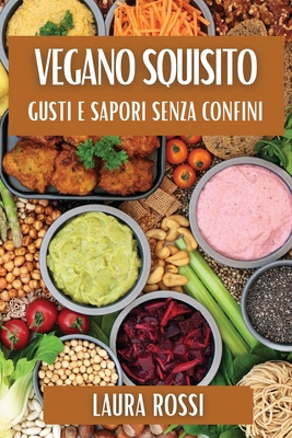 Vegano Squisito: Gusti e Sapori Senza Confini [Italian] 1835864805 Book Cover