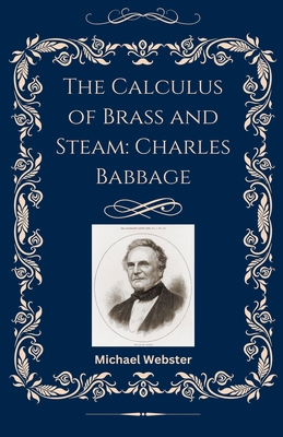 The Calculus of Brass and Steam: Charles Babbage B0GCKMWNYN Book Cover