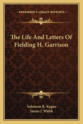 The Life And Letters Of Fielding H. Garrison 1163140899 Book Cover