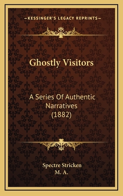 Ghostly Visitors: A Series Of Authentic Narrati... 1165498847 Book Cover