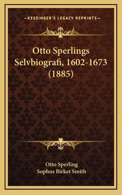Otto Sperlings Selvbiografi, 1602-1673 (1885) [Chinese] 1167102142 Book Cover