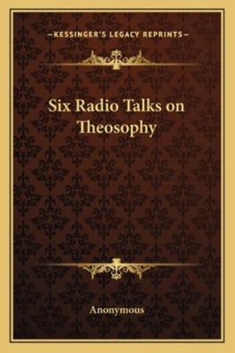 Six Radio Talks on Theosophy 1162734647 Book Cover