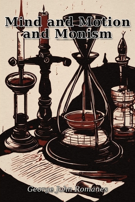 Mind and Motion and Monism B0HHKFV2N6 Book Cover
