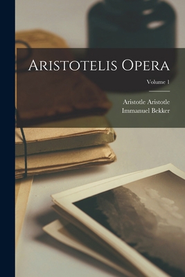 Aristotelis opera; Volume 1 [Greek, Ancient (to 1453)] 1016077408 Book Cover