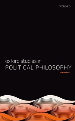 Oxford Studies in Political Philosophy Volume 5 0198841434 Book Cover