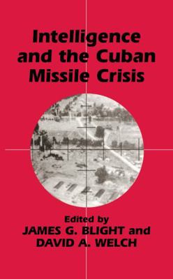 Intelligence and the Cuban Missile Crisis 0714648833 Book Cover