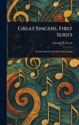 Great Singers, First Series 1022915355 Book Cover