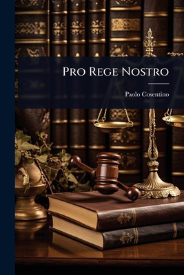 Pro Rege Nostro [Italian] 1024007898 Book Cover