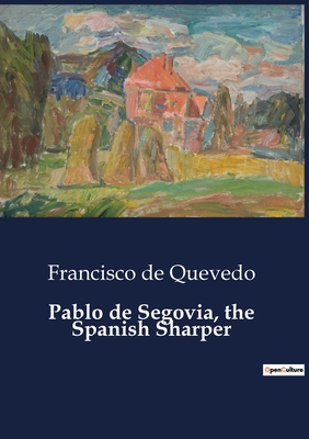 Pablo de Segovia, the Spanish Sharper B0CDZKHH7D Book Cover