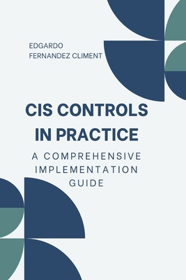 CIS Controls in Practice: A Comprehensive Imple... B0DRSLCF5N Book Cover