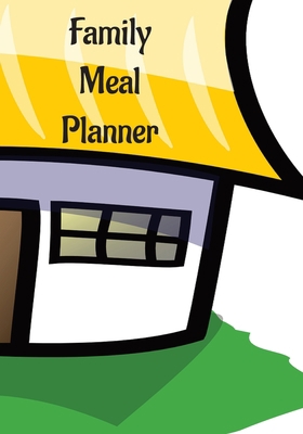 Family Meal Planner: Plan Your Meals For The We... 1088174752 Book Cover